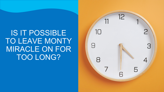 Can you leave Monty Miracle on for too long?