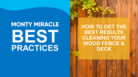 Monty Miracle Best Practices: How to get the best results cleaning your Wood Fence & Deck